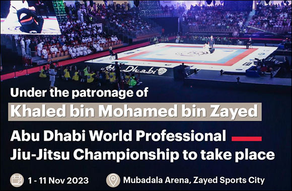 Under the Patronage of Khaled bin Mohamed bin Zayed 15th Abu Dhabi World Professional Jiu-Jitsu Championship to take Place from 1-11 Nov